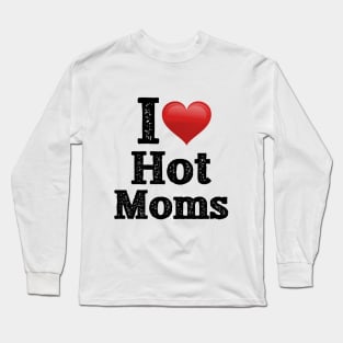 I Love Hot Moms Long Sleeve T-Shirt